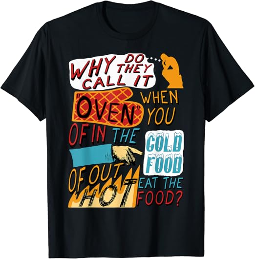 Why Do They Call It Oven Oddly Specific, Copypasta, Meme TShirt